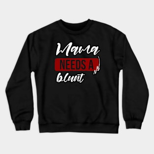 Mama needs a blunt Crewneck Sweatshirt